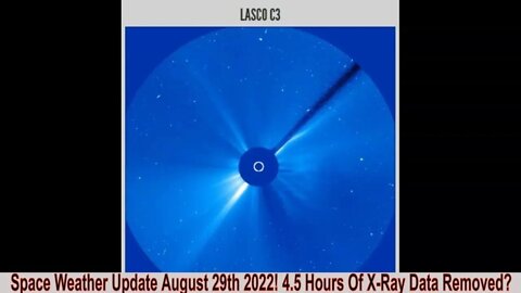 Space Weather Update August 29th 2022! 4.5 Hours X-Ray Data Removed?