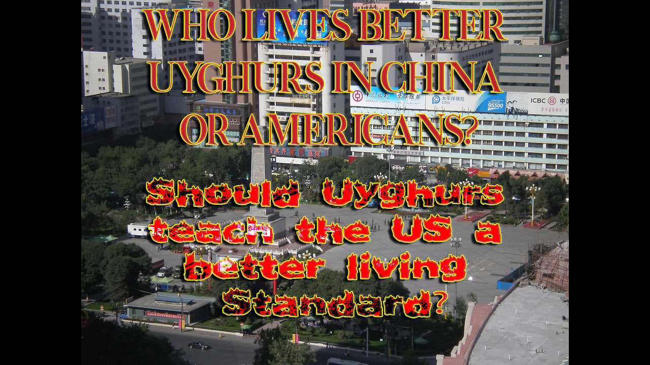 WHO LIVES BETTER AMERICANS IN THE US OR UYGHURS IN CHINA?YOU TELL ME!