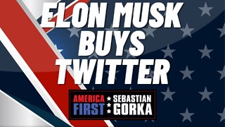 Elon Musk buys Twitter. Sebastian Gorka on AMERICA First