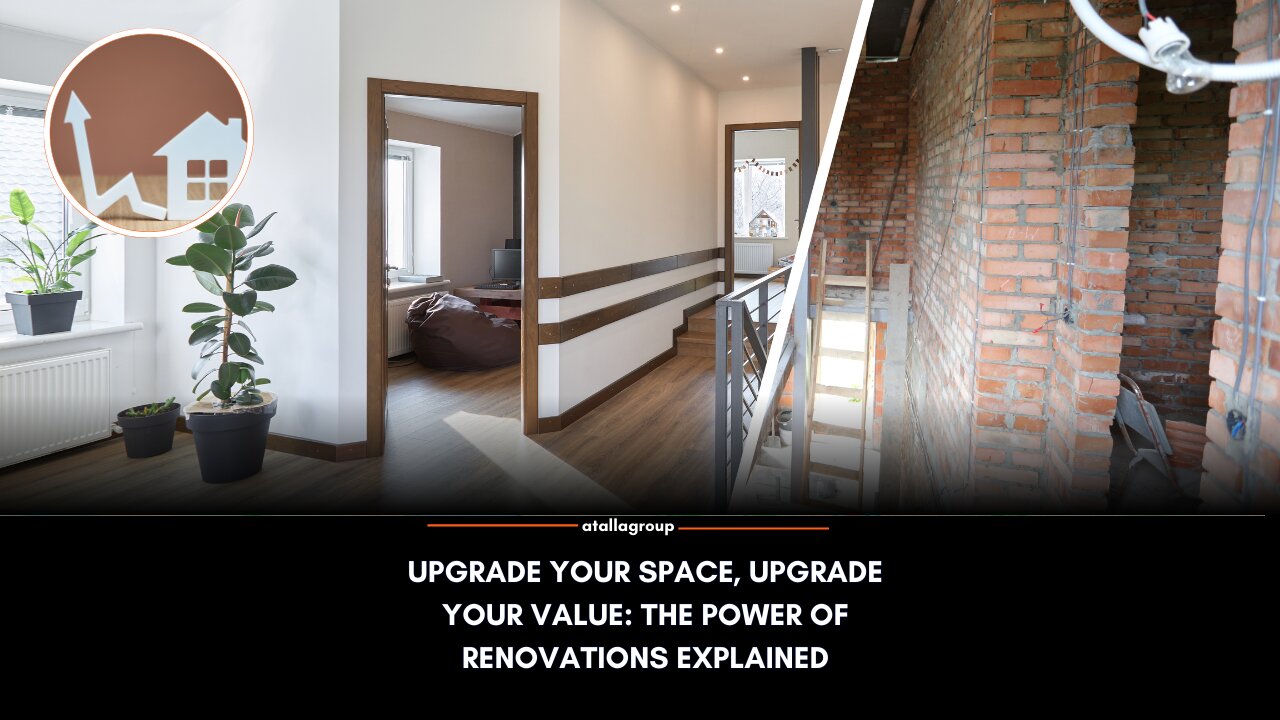 Upgrade Your Space, Upgrade Your Value: The Power of Renovations Explained