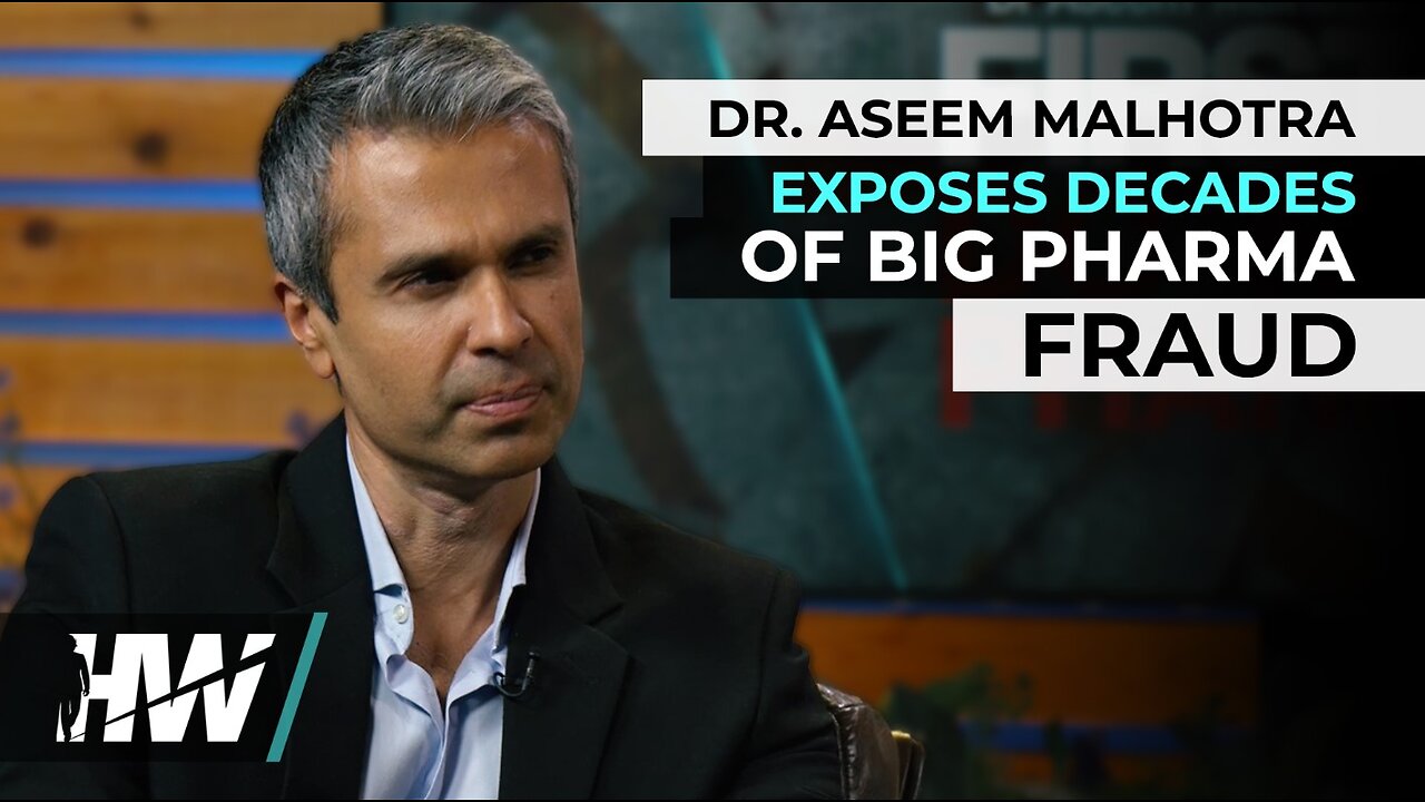 DR. ASEEM MALHOTRA EXPOSES DECADES OF BIG PHARMA FRAUD - w' Del Bigtree