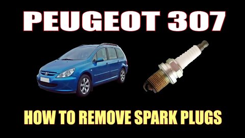 PEUGEOT 307 - HOW TO REMOVE SPARK PLUGS