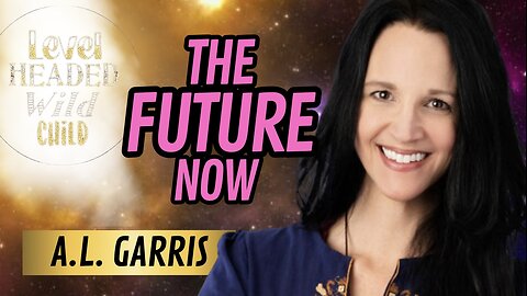 A.L. GARRIS: THE FUTURE NOW, THE ETERNAL CONSCIOUS & HUMANITY'S TIME TO DECIDE (EPISODE #19)