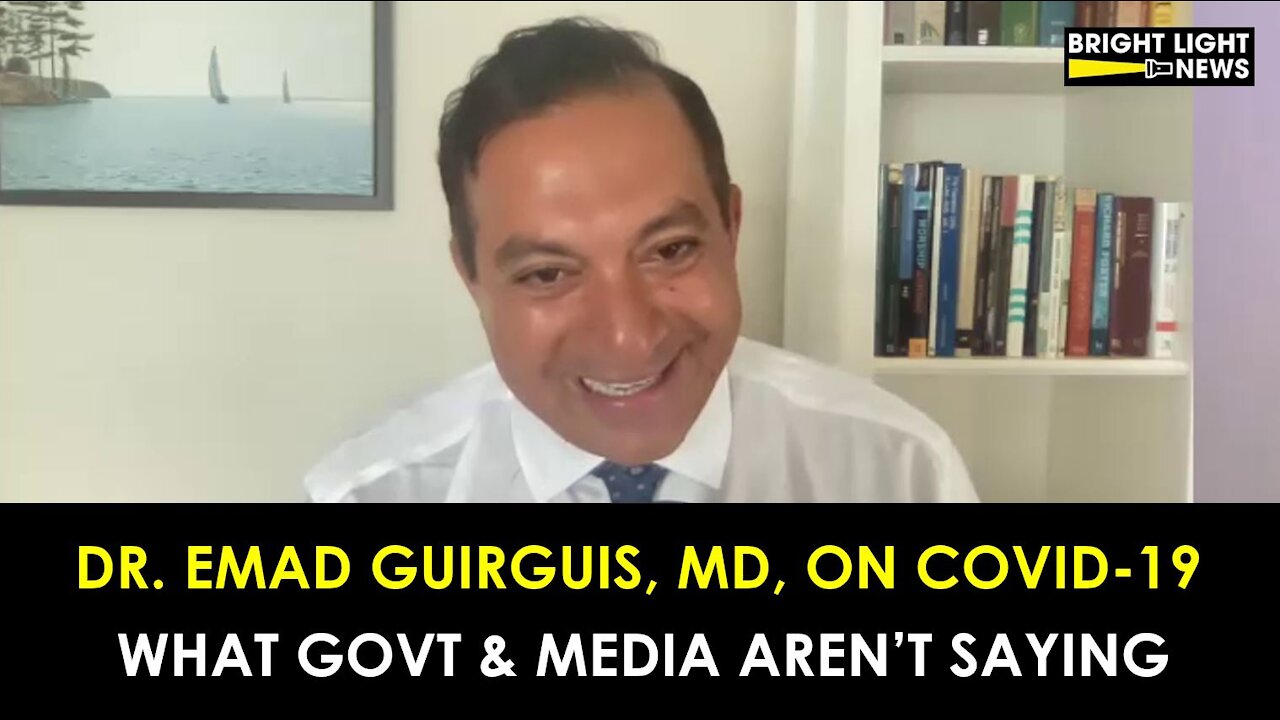 Covid-19: What Govt & the Media Aren't Saying - Dr. Emad Guiguis, MD