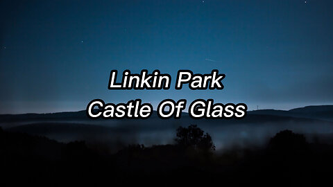 Linkin Park - Castle Of Glass Lyrics