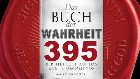 Himmel und Erde werden eins werden - (Buch der Wahrheit Nr 395)