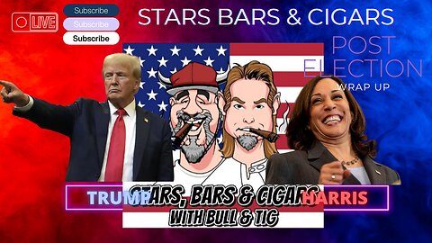 STARS BARS & CIGARS, E.60, POST ELECTION WRAP UP...