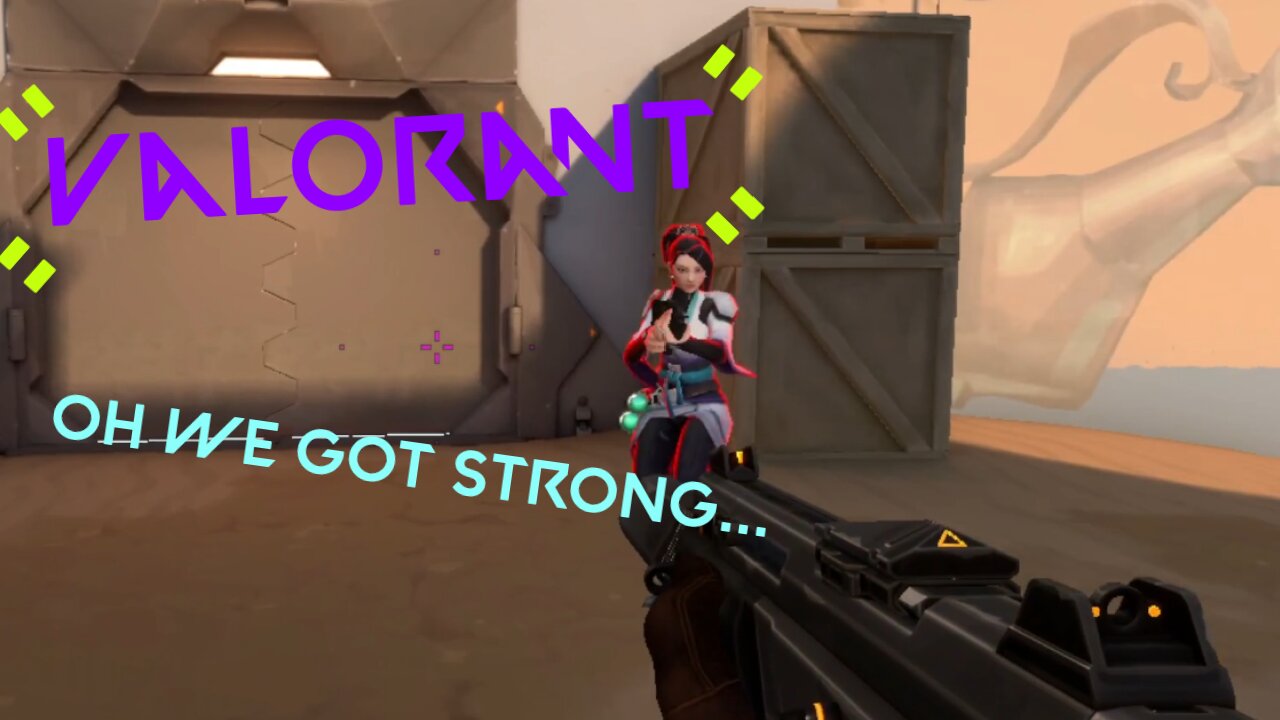 Oh we got strong... Valorant