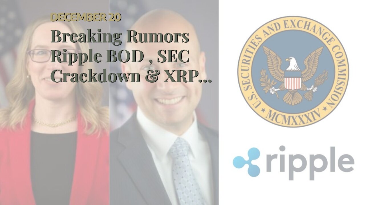 Breaking Rumors Ripple BOD , SEC Crackdown & XRP Last Standing?