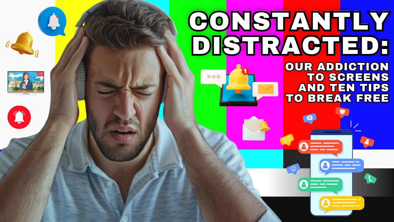 Constantly Distracted: Our Addiction to Screens and Ten Tips to Break Free