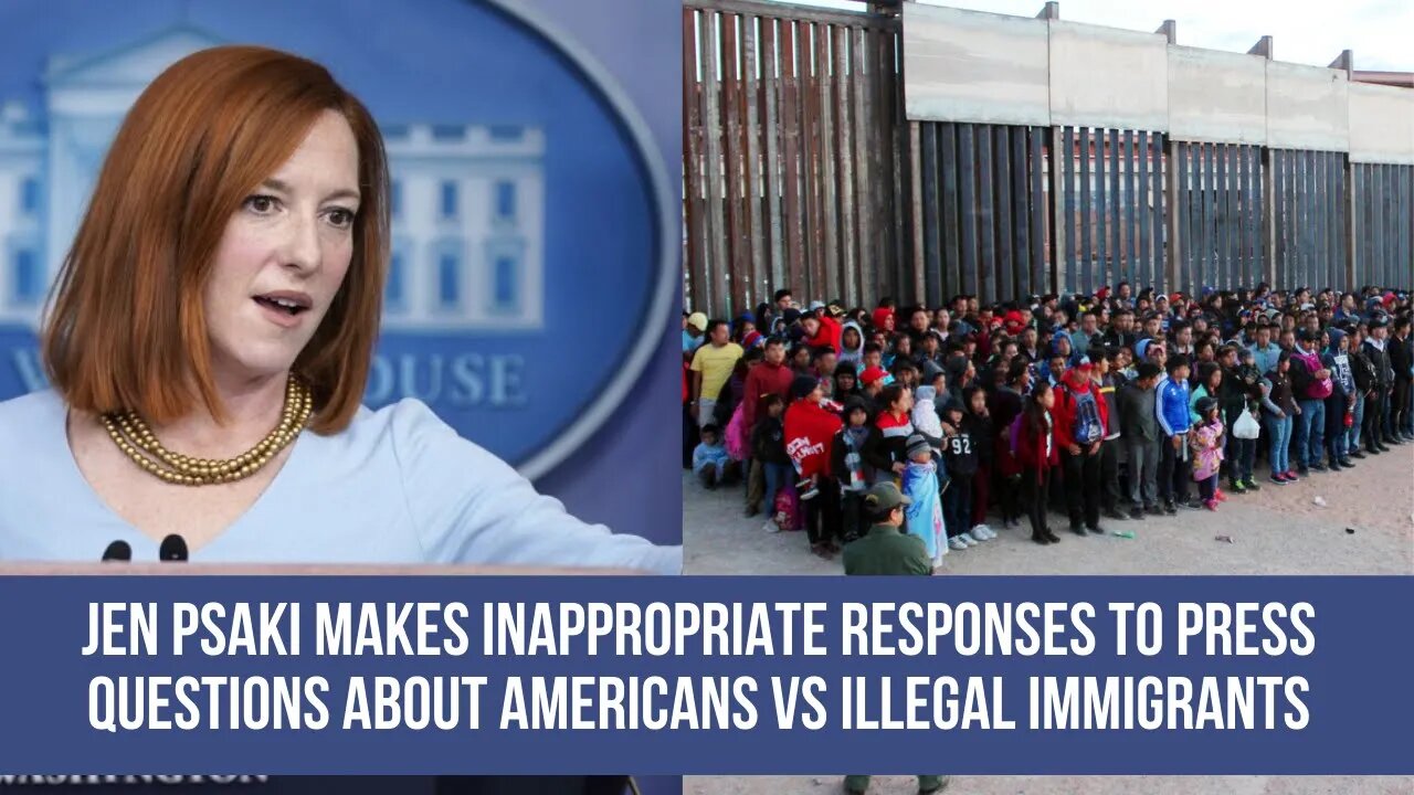 Jen Psaki makes inappropriate responses to press questions about American vs Illegal immigrant