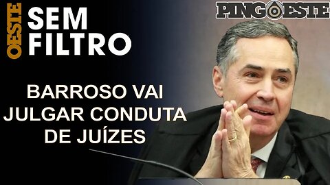 Ministro Barroso vai assumir orgão que julga conduta de juízes