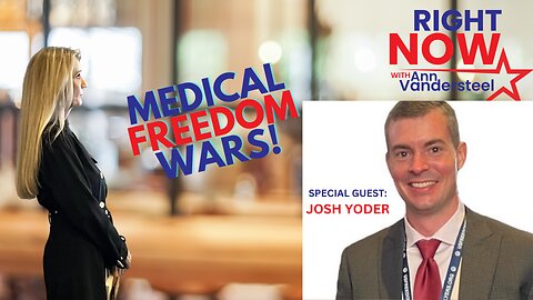 JULY 5, 2023 RIGHT NOW W/ANN VANDERSTEEL: MEDICAL FREEDOM WARS