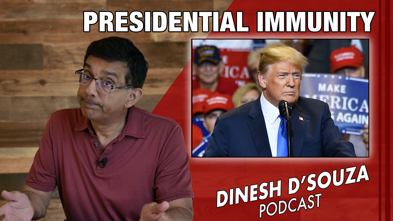 PRESIDENTIAL IMMUNITY Dinesh D’Souza Podcast Ep870