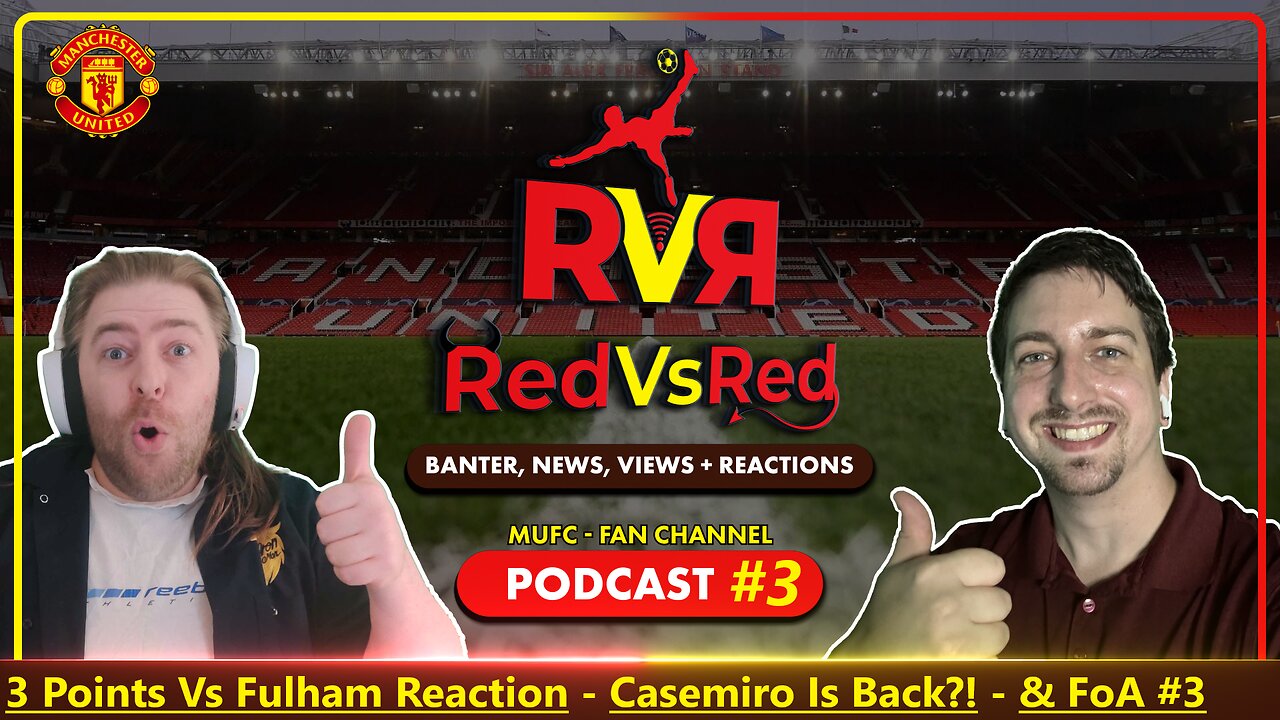 Casemiro was.. GOOD?! - Ep. #3 - RedVsRed: MUFC Fan Channel Podcast