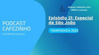 TEMPORADA 2022 DO PODCAST CAFEZINHO- EPISÓDIO 21 (SOMENTE ÁUDIO)
