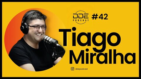 Ep. 42 - Tiago Miralha // DDE Podcast