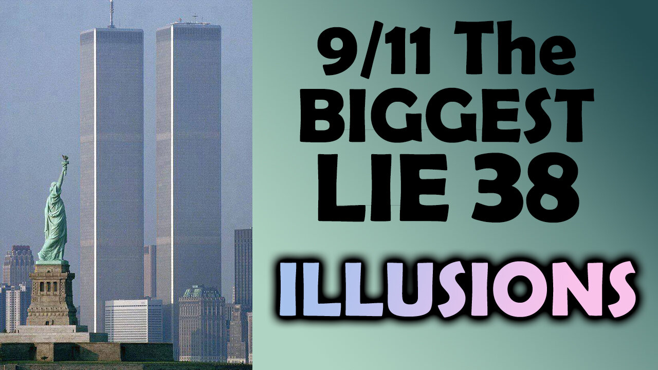 9/11 The BIGGEST LIE 38 - "ILLUSIONS" - September 13th 2023