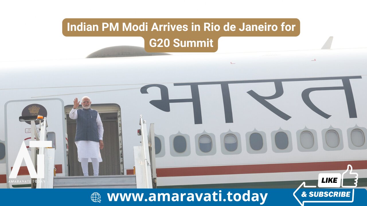 Indian PM Modi Arrives in Rio de Janeiro for G20 Summit | Amaravati Today