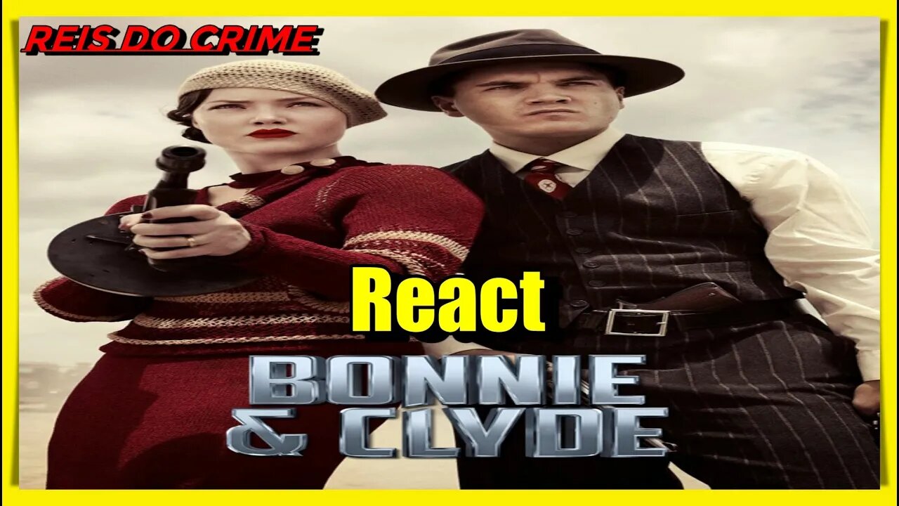 BONNIE E CLYDE - A HISTÓRIA DO CASAL CRIMINOSO MAIS FAMOSO DE TODOS !!! (REACT CANAL DOS INSCRITOS)