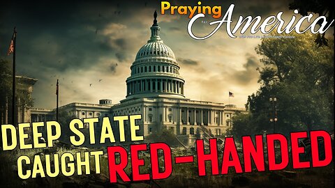 Praying for America | The Deep State that Trump Will Obliterate 7/13/23