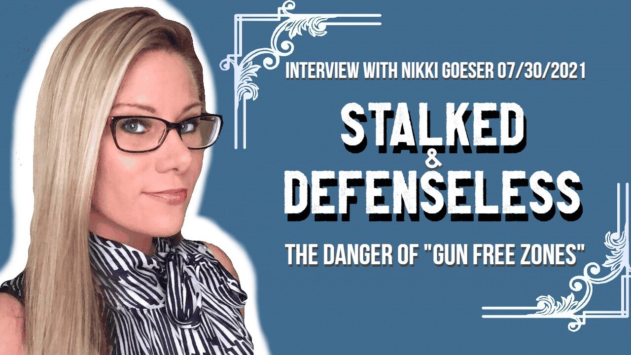 Stalked & Defenseless. The Danger of "Gun Free Zones" (Interview with Nikki Goeser 07/30/21)