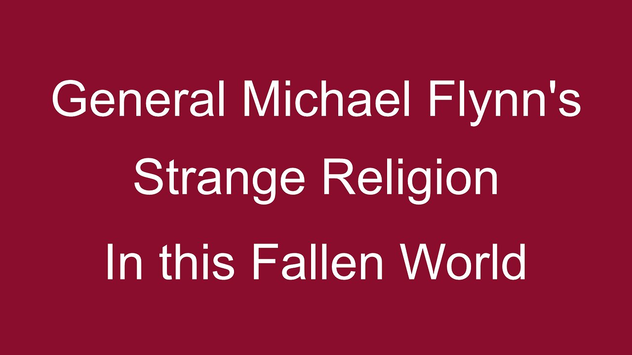 General Michael Flynn's Strange Religion in this Fallen World