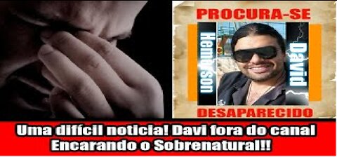 Uma difícil noticia! Davi fora do canal Encarando o Sobrenatural!