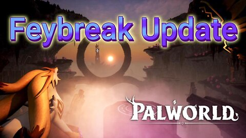 The Palworld Misadventures Feybreak Update