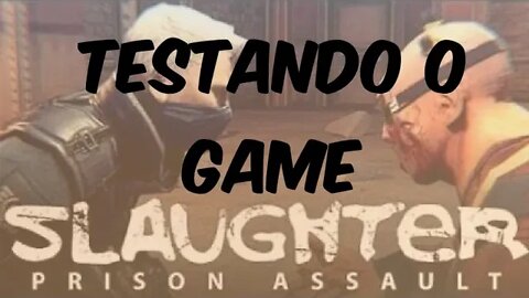 Testando o game: Slaughter 2 prison assault