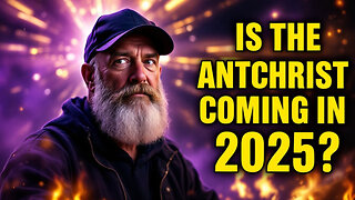 IS the Antichrist Coming in 2025?