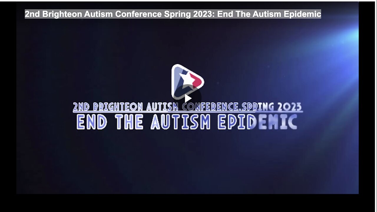 2nd Brighteon Autism Conference Spring 2023: End The Autism Epidemic