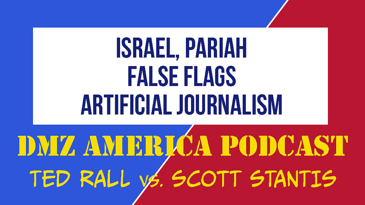 DMZ America Podcast #148: Israel the Pariah, Alito's False Flags, Artificial Journalism