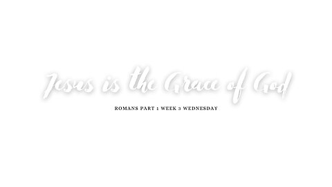 Jesus is the Grace of God Part 1 Week 3 Wednesday