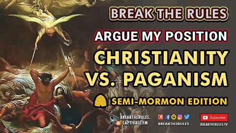 Argue My Position - Christianity VS. Paganism (Semi Mormon Edition)