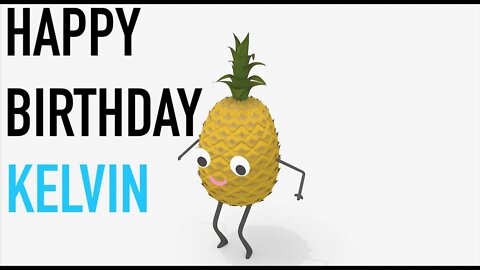 Happy Birthday KELVIN! - PINEAPPLE Birthday Song