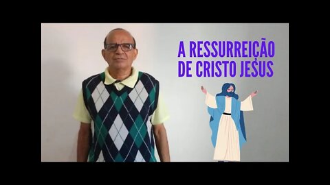 A RESSURREIÇÃO DE CRISTO JESUS.