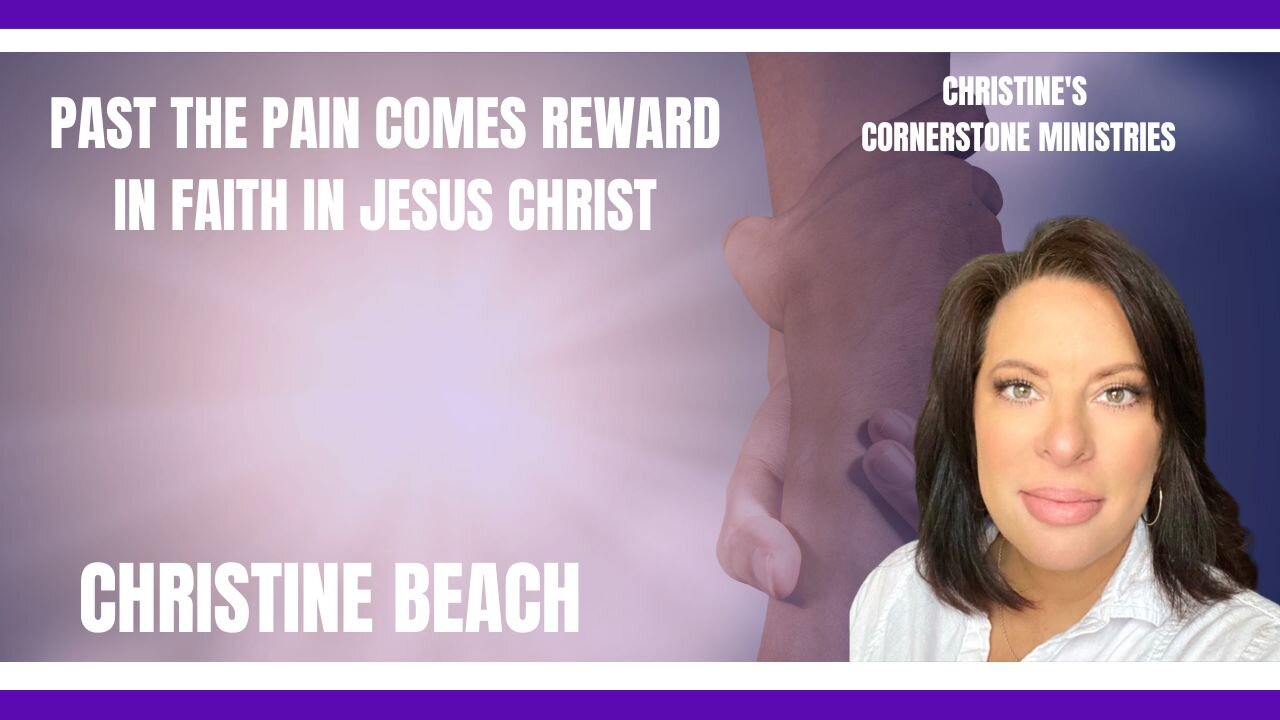 Past the Pain Comes Reward in Faith with Jesus Christ: Christine Beach