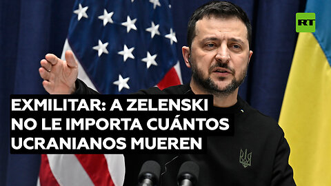 Exmilitar: A Zelenski no le importa cuántos ucranianos mueren en el conflicto con Rusia