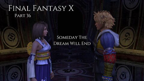 Final Fantasy X Part 36 - Someday The Dream Will End