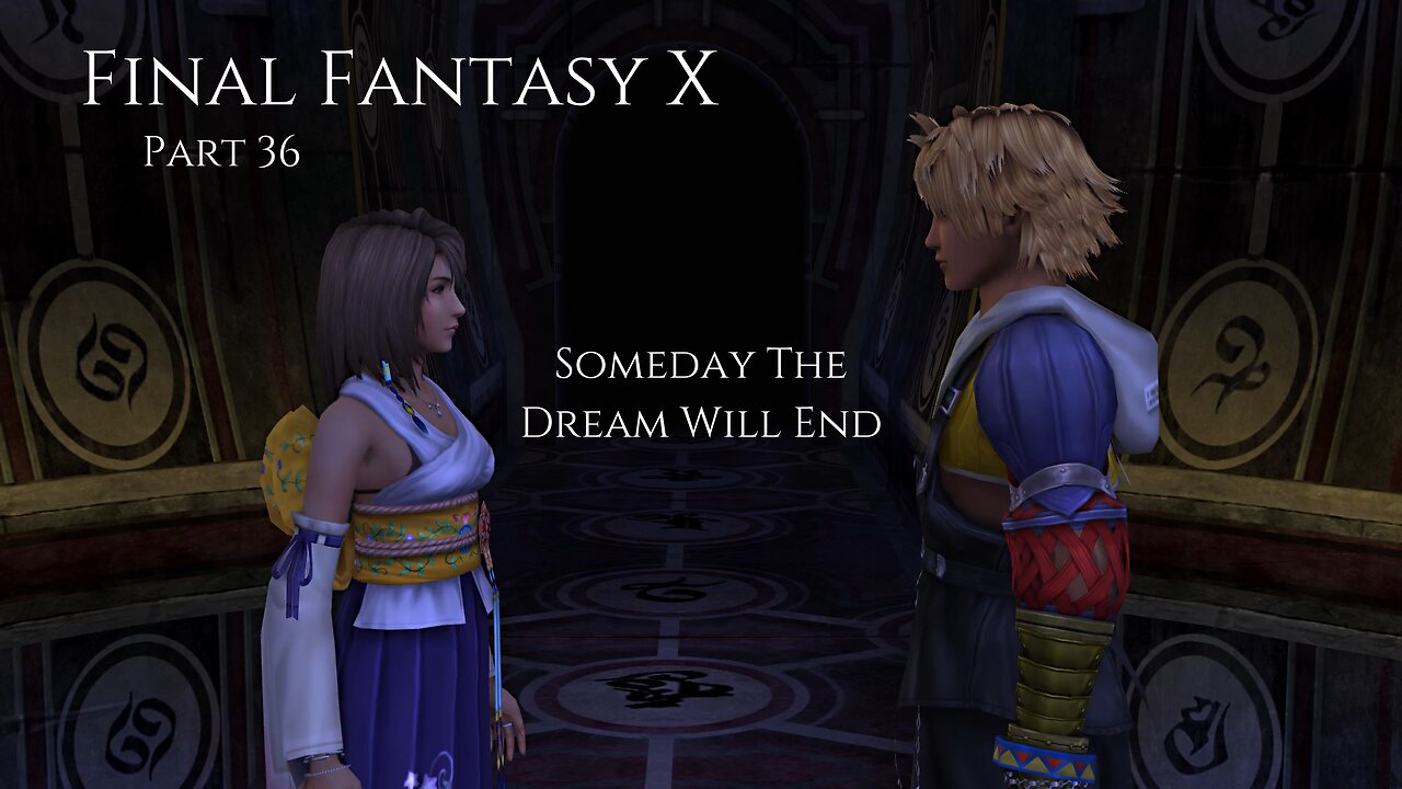 Final Fantasy X Part 36 - Someday The Dream Will End
