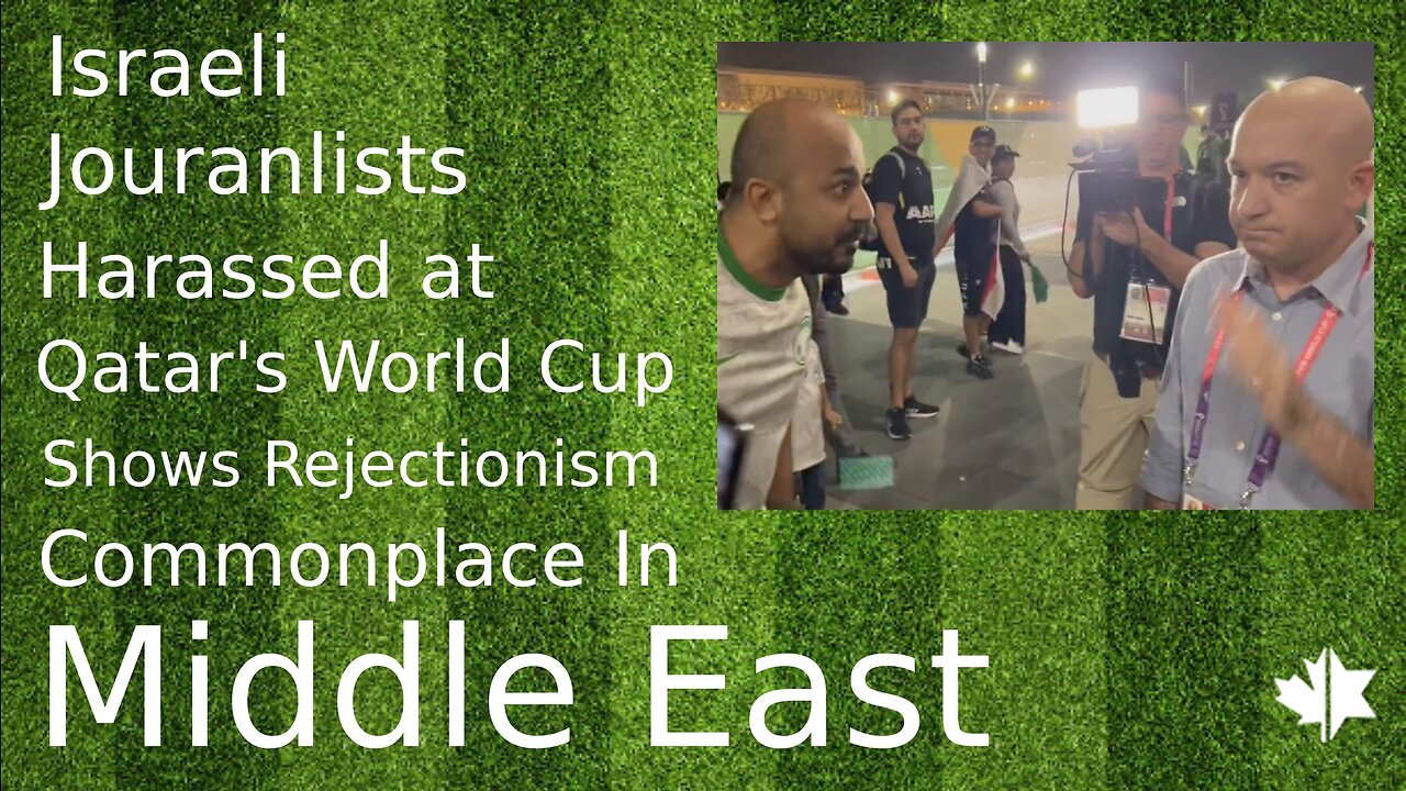 Israeli Journalists Harassed At Qatar's World Cup Shows Rejectionism Commonplace In Middle East