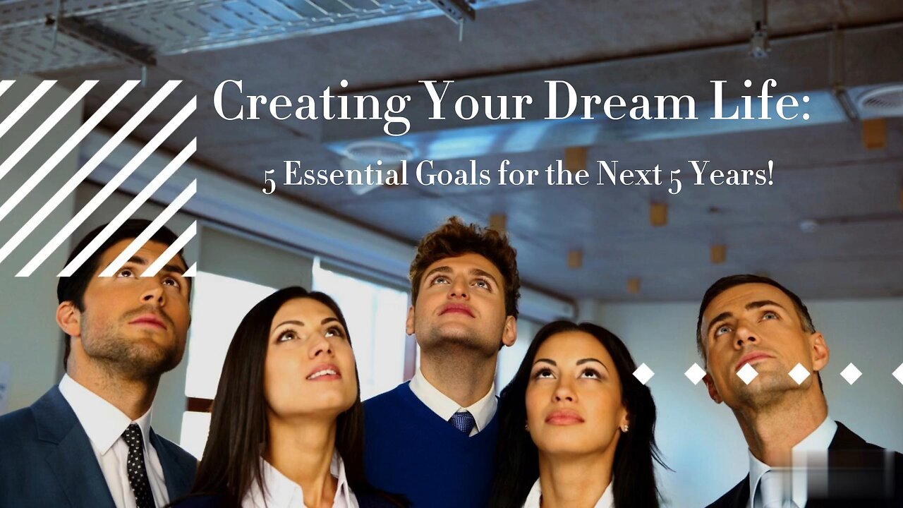 Creating Your Dream Life: 5 Essential Goals for the Next 5 Years!