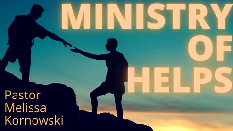 #2 Ministry of Helps | Pastor Melissa Kornowski | 04/18/2021