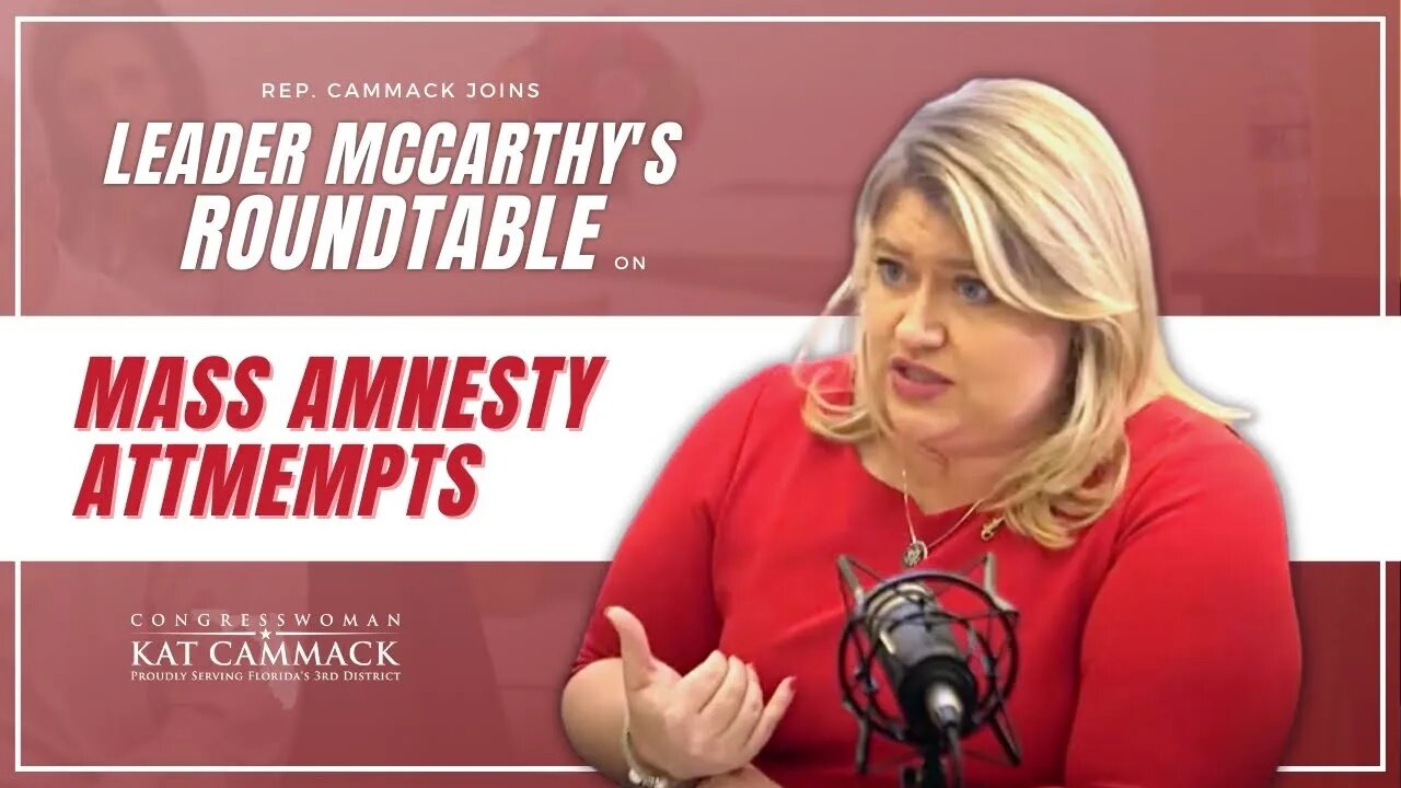 Rep. Cammack Joins Leader McCarthy's Roundtable Discussion on Mass Amnesty