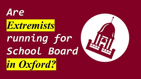 Are EXTREMISTS Running for School Board in Oxford?