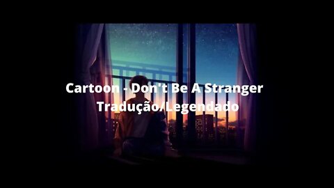 Cartoon - Don't Be A Stranger (feat. Jason Diaz) Tradução / Legendado