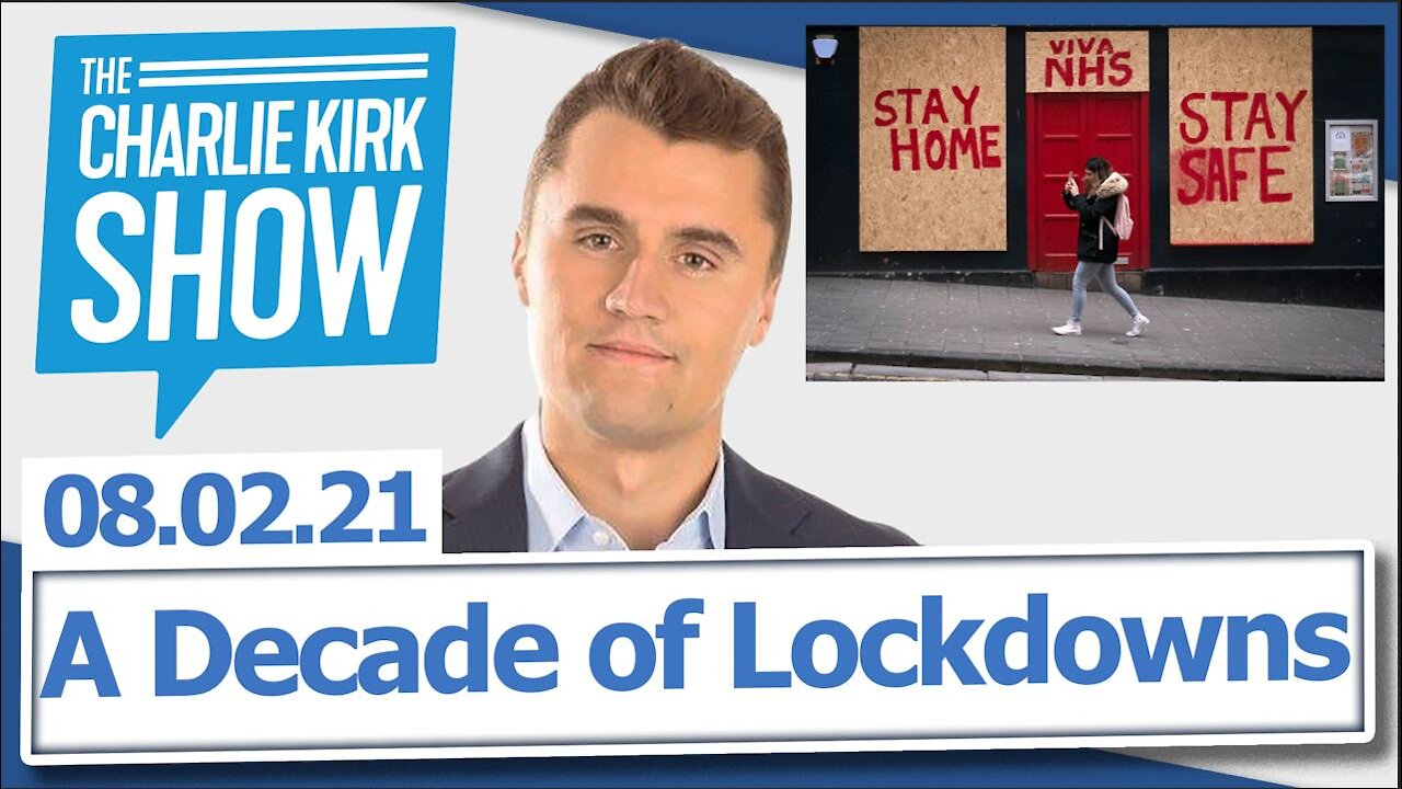 A Decade of Lockdowns | The Charlie Kirk Show LIVE 08.02.21