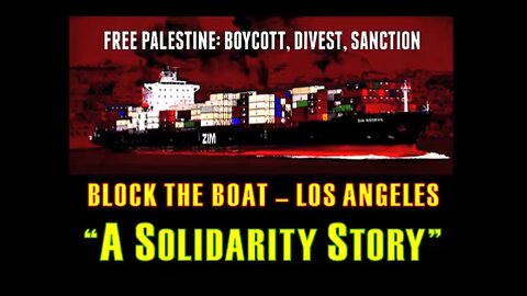 BLOCK THE BOAT LOS ANGELES - "A SOLIDARITY STORY" (HD)