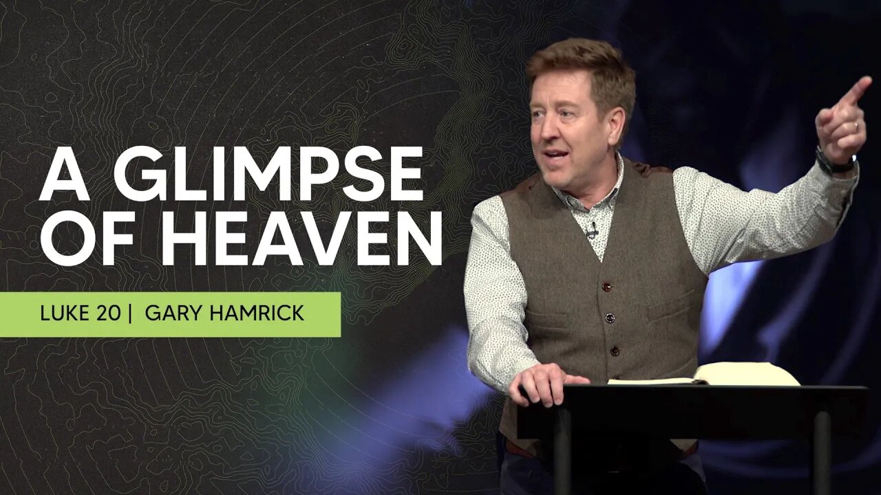 A Glimpse of Life in Heaven | Luke 20 | Gary Hamrick